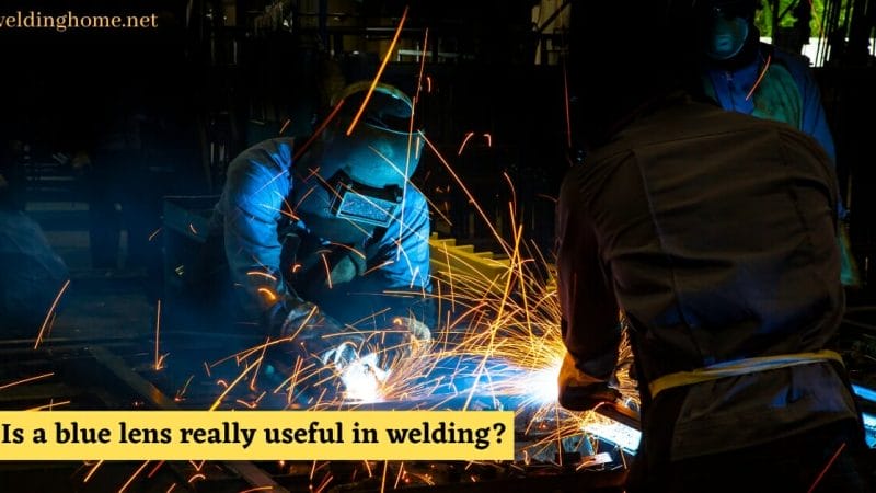 Is a blue lens really useful in welding?