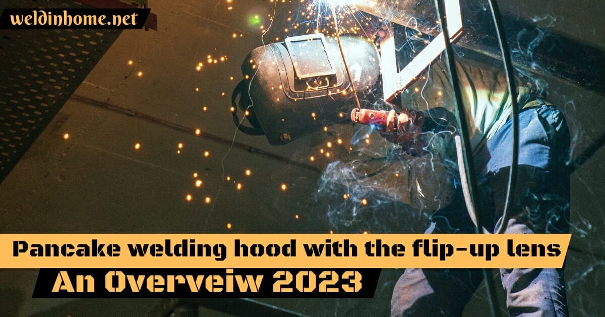 Pancake Welding Hood With the Flip-up Lens An Overview 2024