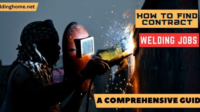 How to Find Contract Welding Jobs: A Comprehensive Guide