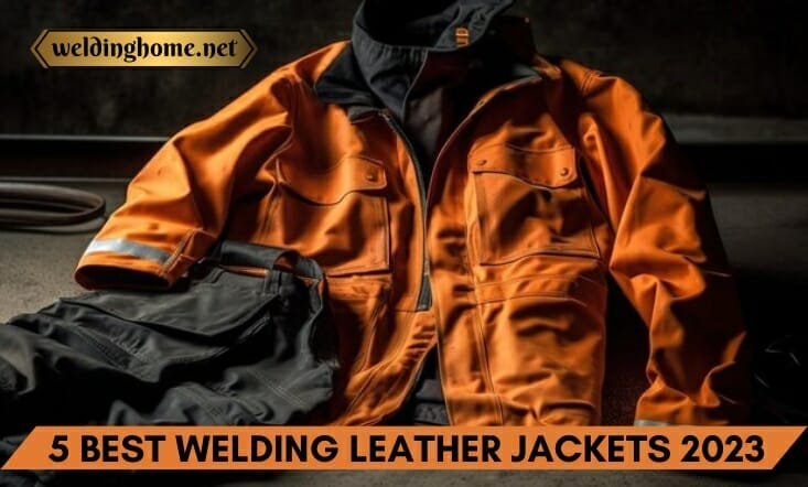 5 Best Welding Leather Jackets 2023 In-depth Guide