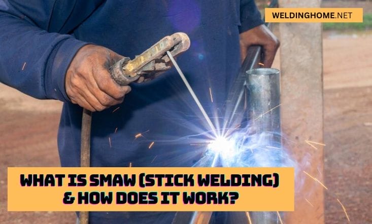 What Is SMAW (Stick Welding) & How Does It Work?