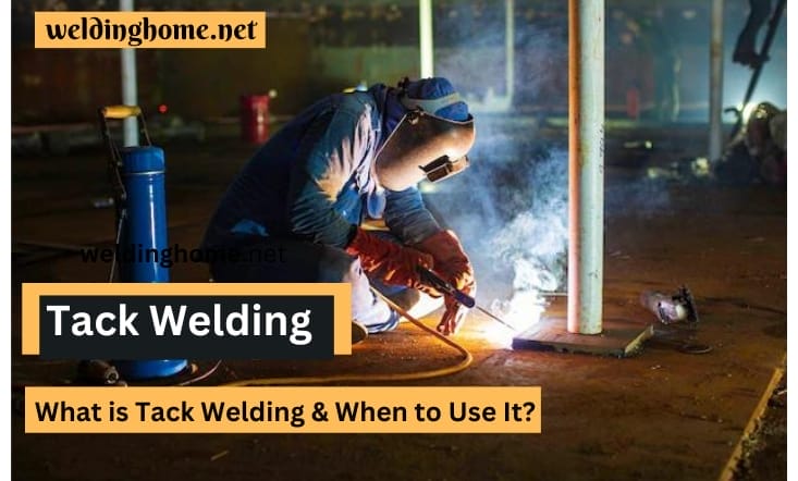 What is Tack Welding & When to Use It?