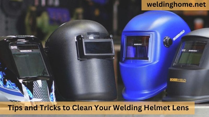 Tips and Tricks to Clean Your Welding Helmet Lens