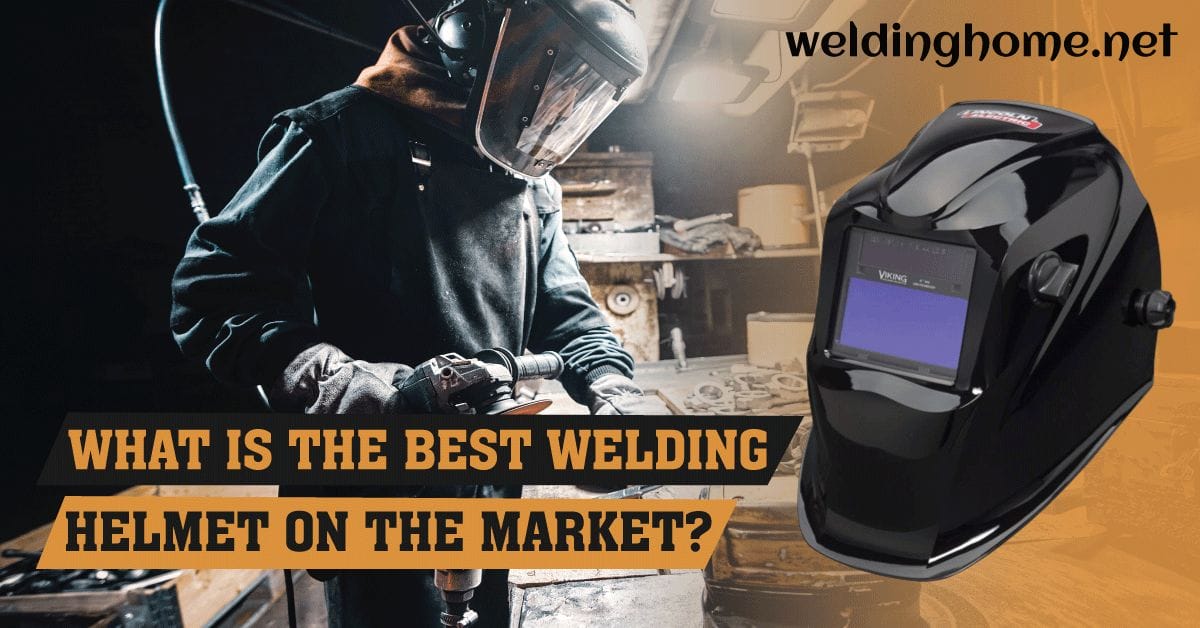 What is the Best Welding Helmet on the Market? A Comprehensive Guide 20 23 