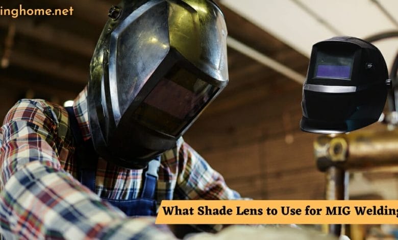 What Shade Lens to Use for MIG Welding?