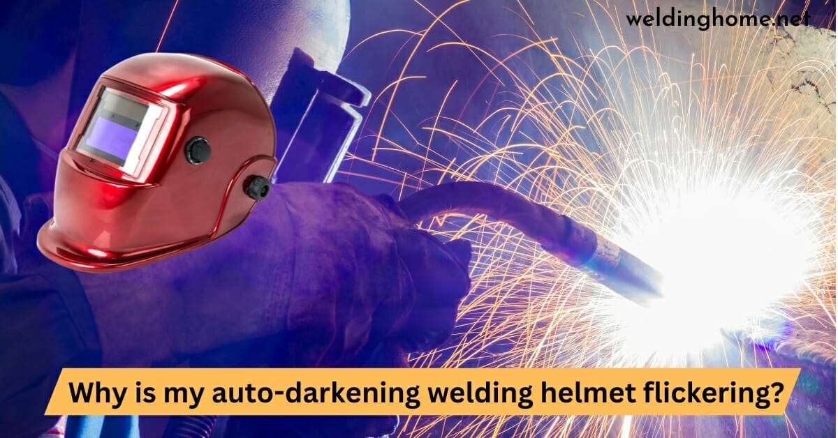 Why is my auto-darkening welding helmet flickering?