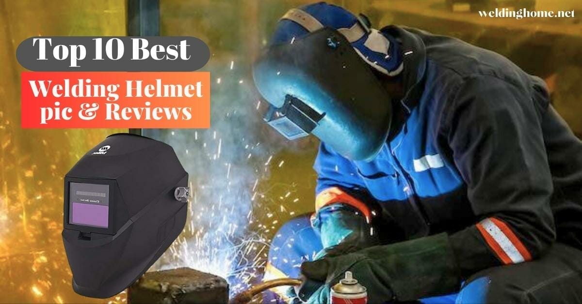 Top 10 Best Welding Helmet pic & Reviews