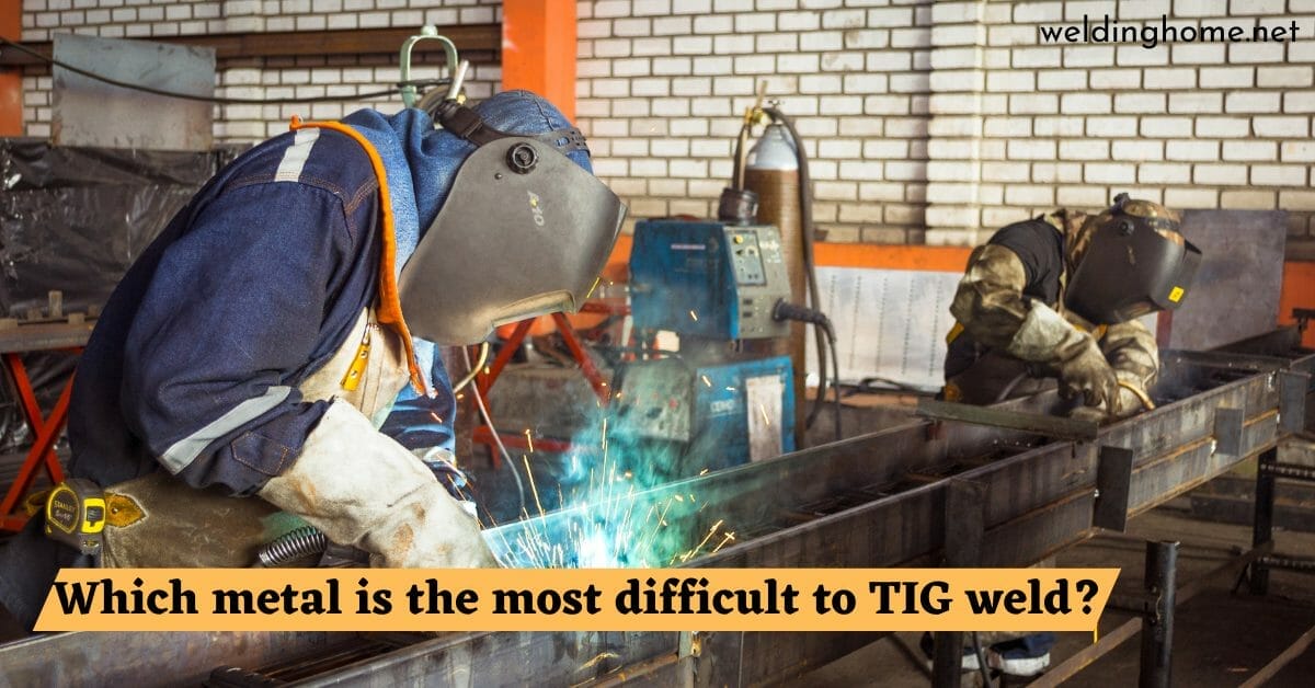 Which metal is the most difficult to TIG weld?