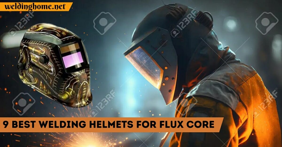 9 Best Welding Helmets for Flux Core