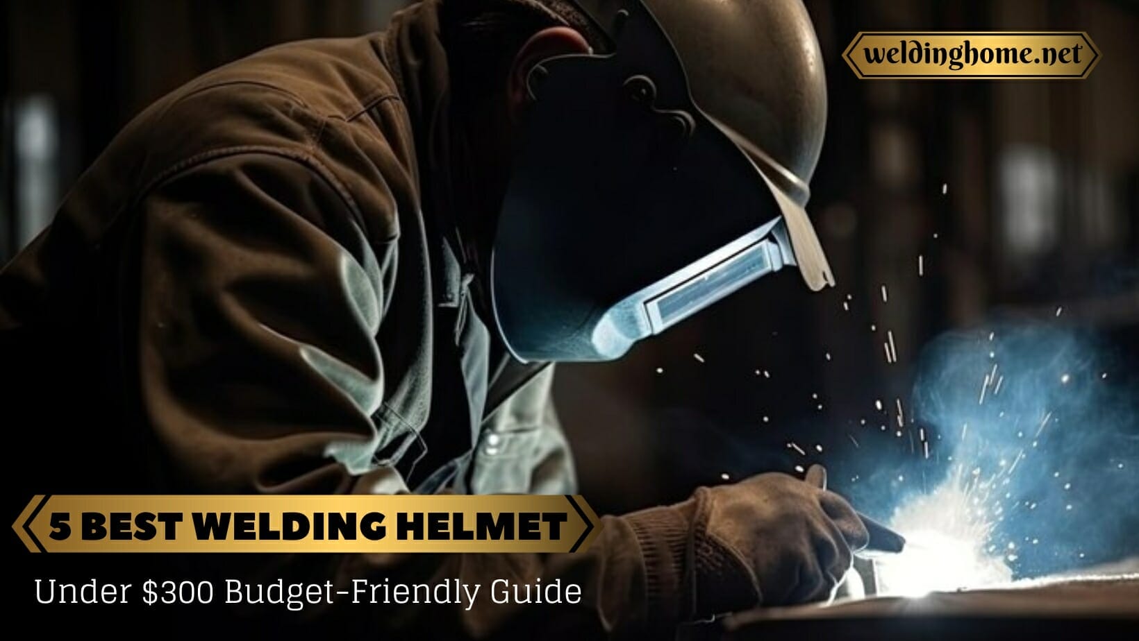 5 Best Welding Helmet Under $300 Budget-Friendly Guide