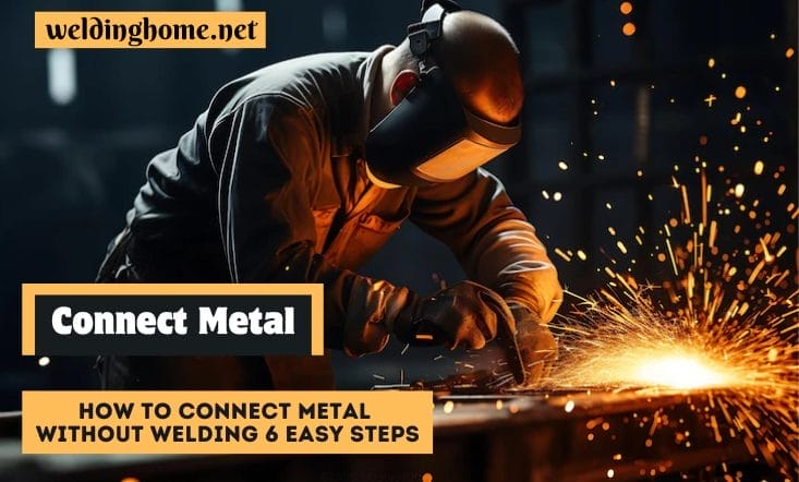 How to Connect Metal without Welding 6 Easy Steps