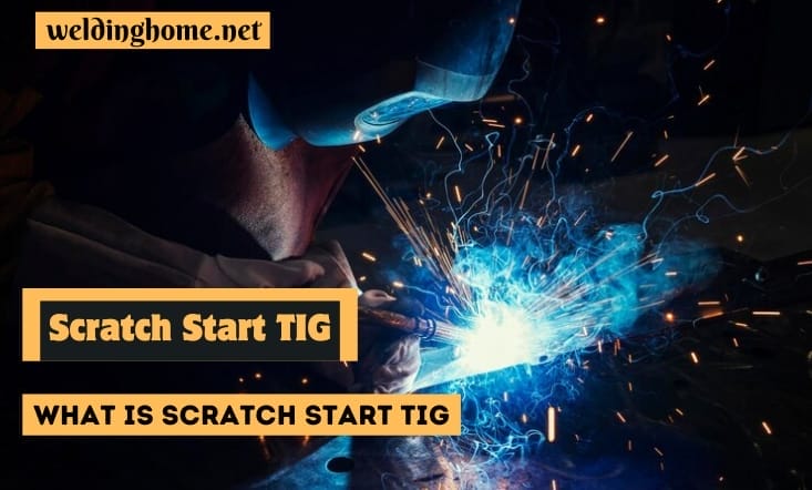 What is Scratch Start TIG: A Comprehensive Guide to Arc Initiation Methods